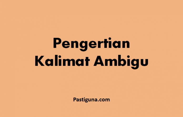 Arti Kalimat Ambigu Adalah? Pengertian, Macam, Faktor dan Contohnya