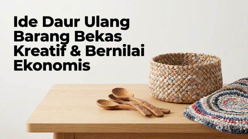 Ide Daur Ulang Barang Bekas Kreatif & Bernilai Ekonomis