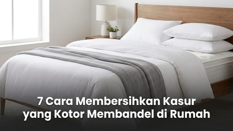 7 Cara Membersihkan Kasur yang Kotor Membandel di Rumah
